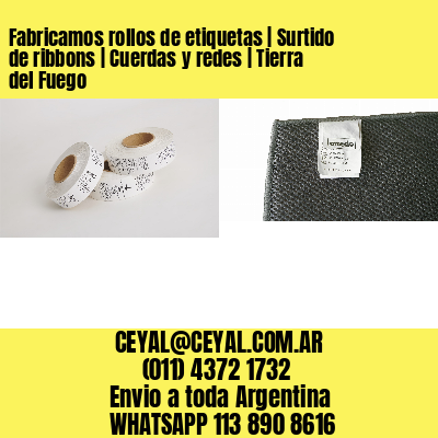 Fabricamos rollos de etiquetas | Surtido de ribbons | Cuerdas y redes | Tierra del Fuego