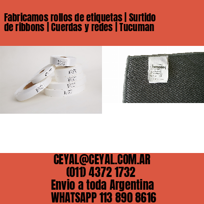 Fabricamos rollos de etiquetas | Surtido de ribbons | Cuerdas y redes | Tucuman