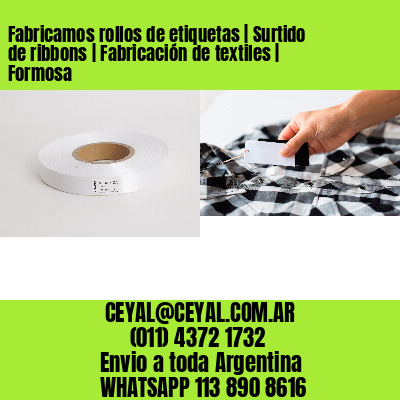Fabricamos rollos de etiquetas | Surtido de ribbons | Fabricación de textiles | Formosa