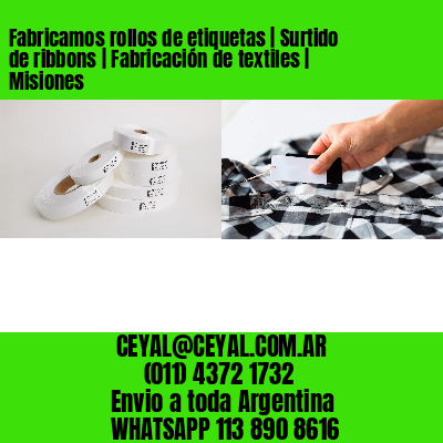 Fabricamos rollos de etiquetas | Surtido de ribbons | Fabricación de textiles | Misiones
