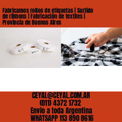 Fabricamos rollos de etiquetas | Surtido de ribbons | Fabricación de textiles | Provincia de Buenos Aires