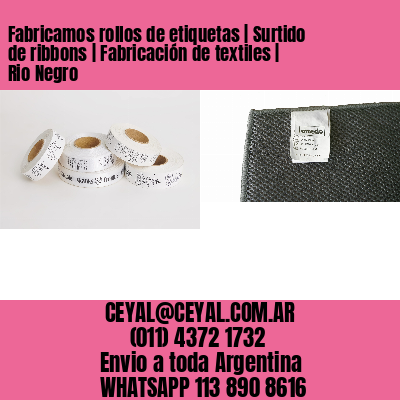 Fabricamos rollos de etiquetas | Surtido de ribbons | Fabricación de textiles | Rio Negro