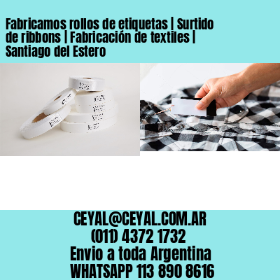 Fabricamos rollos de etiquetas | Surtido de ribbons | Fabricación de textiles | Santiago del Estero