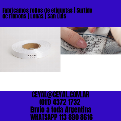 Fabricamos rollos de etiquetas | Surtido de ribbons | Lonas | San Luis