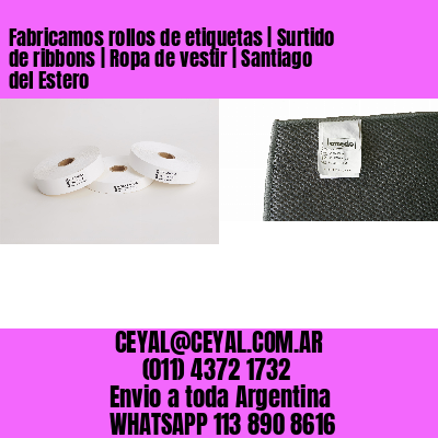Fabricamos rollos de etiquetas | Surtido de ribbons | Ropa de vestir | Santiago del Estero