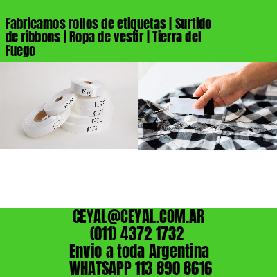 Fabricamos rollos de etiquetas | Surtido de ribbons | Ropa de vestir | Tierra del Fuego