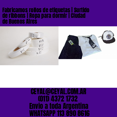 Fabricamos rollos de etiquetas | Surtido de ribbons | Ropa para dormir | Ciudad de Buenos Aires