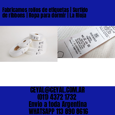 Fabricamos rollos de etiquetas | Surtido de ribbons | Ropa para dormir | La Rioja
