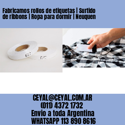 Fabricamos rollos de etiquetas | Surtido de ribbons | Ropa para dormir | Neuquen