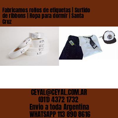 Fabricamos rollos de etiquetas | Surtido de ribbons | Ropa para dormir | Santa Cruz