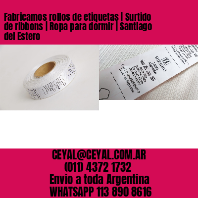 Fabricamos rollos de etiquetas | Surtido de ribbons | Ropa para dormir | Santiago del Estero
