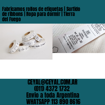 Fabricamos rollos de etiquetas | Surtido de ribbons | Ropa para dormir | Tierra del Fuego