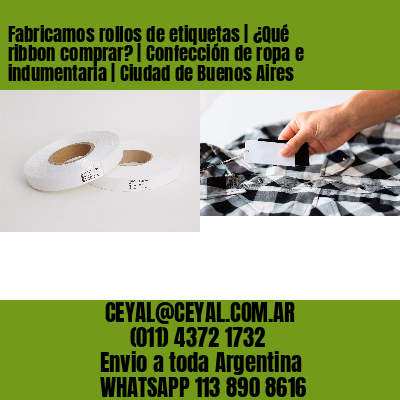 Fabricamos rollos de etiquetas | ¿Qué ribbon comprar? | Confección de ropa e indumentaria | Ciudad de Buenos Aires