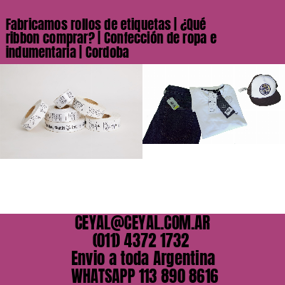 Fabricamos rollos de etiquetas | ¿Qué ribbon comprar? | Confección de ropa e indumentaria | Cordoba