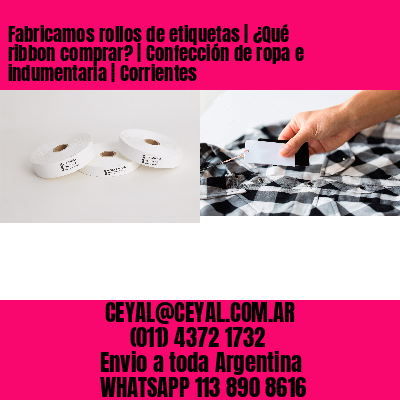 Fabricamos rollos de etiquetas | ¿Qué ribbon comprar? | Confección de ropa e indumentaria | Corrientes