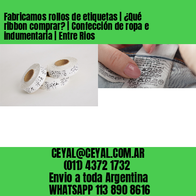 Fabricamos rollos de etiquetas | ¿Qué ribbon comprar? | Confección de ropa e indumentaria | Entre Rios