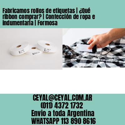 Fabricamos rollos de etiquetas | ¿Qué ribbon comprar? | Confección de ropa e indumentaria | Formosa