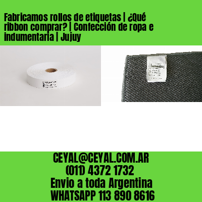 Fabricamos rollos de etiquetas | ¿Qué ribbon comprar? | Confección de ropa e indumentaria | Jujuy