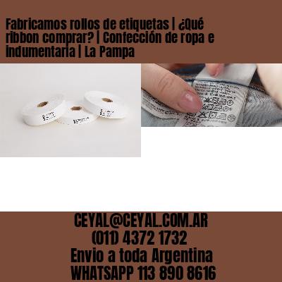 Fabricamos rollos de etiquetas | ¿Qué ribbon comprar? | Confección de ropa e indumentaria | La Pampa