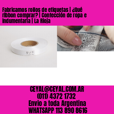 Fabricamos rollos de etiquetas | ¿Qué ribbon comprar? | Confección de ropa e indumentaria | La Rioja
