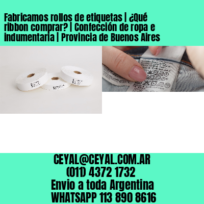 Fabricamos rollos de etiquetas | ¿Qué ribbon comprar? | Confección de ropa e indumentaria | Provincia de Buenos Aires
