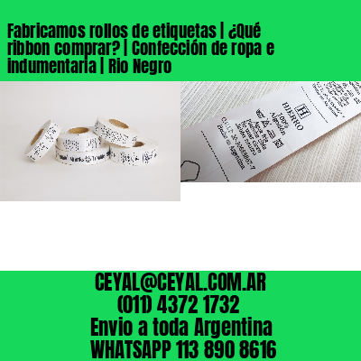 Fabricamos rollos de etiquetas | ¿Qué ribbon comprar? | Confección de ropa e indumentaria | Rio Negro