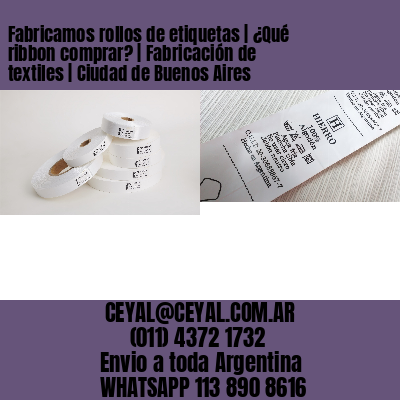 Fabricamos rollos de etiquetas | ¿Qué ribbon comprar? | Fabricación de textiles | Ciudad de Buenos Aires