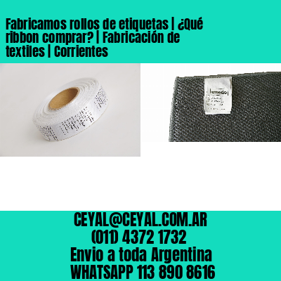 Fabricamos rollos de etiquetas | ¿Qué ribbon comprar? | Fabricación de textiles | Corrientes