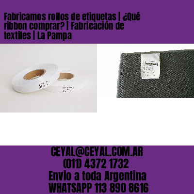Fabricamos rollos de etiquetas | ¿Qué ribbon comprar? | Fabricación de textiles | La Pampa