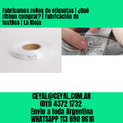 Fabricamos rollos de etiquetas | ¿Qué ribbon comprar? | Fabricación de textiles | La Rioja