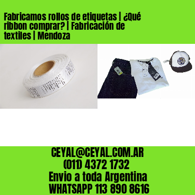 Fabricamos rollos de etiquetas | ¿Qué ribbon comprar? | Fabricación de textiles | Mendoza
