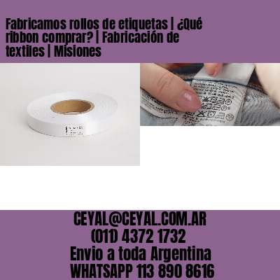 Fabricamos rollos de etiquetas | ¿Qué ribbon comprar? | Fabricación de textiles | Misiones