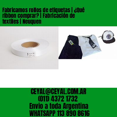 Fabricamos rollos de etiquetas | ¿Qué ribbon comprar? | Fabricación de textiles | Neuquen