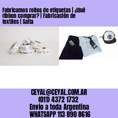 Fabricamos rollos de etiquetas | ¿Qué ribbon comprar? | Fabricación de textiles | Salta