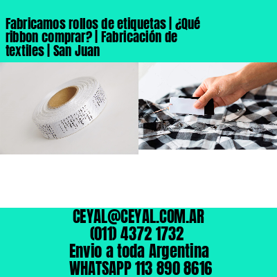 Fabricamos rollos de etiquetas | ¿Qué ribbon comprar? | Fabricación de textiles | San Juan