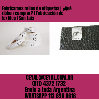 Fabricamos rollos de etiquetas | ¿Qué ribbon comprar? | Fabricación de textiles | San Luis