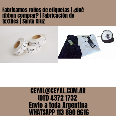 Fabricamos rollos de etiquetas | ¿Qué ribbon comprar? | Fabricación de textiles | Santa Cruz