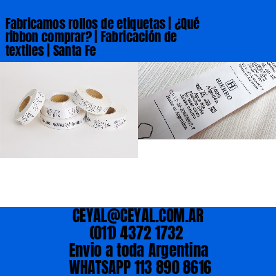 Fabricamos rollos de etiquetas | ¿Qué ribbon comprar? | Fabricación de textiles | Santa Fe