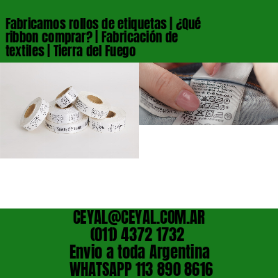 Fabricamos rollos de etiquetas | ¿Qué ribbon comprar? | Fabricación de textiles | Tierra del Fuego