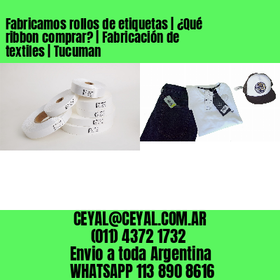 Fabricamos rollos de etiquetas | ¿Qué ribbon comprar? | Fabricación de textiles | Tucuman