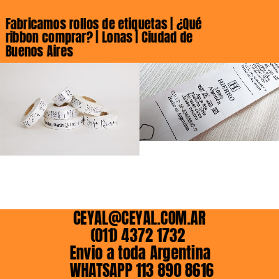 Fabricamos rollos de etiquetas | ¿Qué ribbon comprar? | Lonas | Ciudad de Buenos Aires