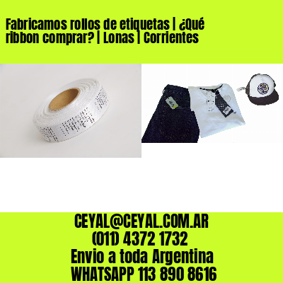 Fabricamos rollos de etiquetas | ¿Qué ribbon comprar? | Lonas | Corrientes