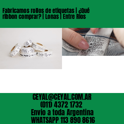Fabricamos rollos de etiquetas | ¿Qué ribbon comprar? | Lonas | Entre Rios