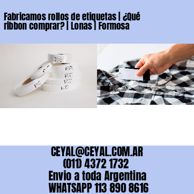 Fabricamos rollos de etiquetas | ¿Qué ribbon comprar? | Lonas | Formosa