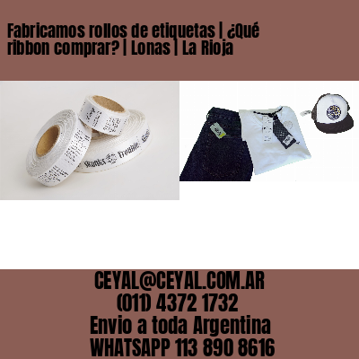 Fabricamos rollos de etiquetas | ¿Qué ribbon comprar? | Lonas | La Rioja