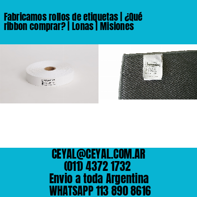Fabricamos rollos de etiquetas | ¿Qué ribbon comprar? | Lonas | Misiones