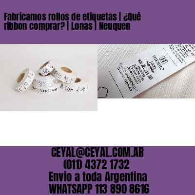 Fabricamos rollos de etiquetas | ¿Qué ribbon comprar? | Lonas | Neuquen
