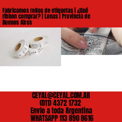 Fabricamos rollos de etiquetas | ¿Qué ribbon comprar? | Lonas | Provincia de Buenos Aires