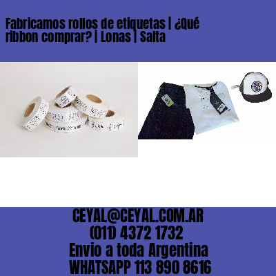 Fabricamos rollos de etiquetas | ¿Qué ribbon comprar? | Lonas | Salta