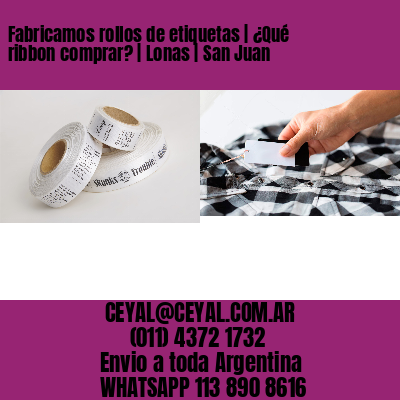 Fabricamos rollos de etiquetas | ¿Qué ribbon comprar? | Lonas | San Juan